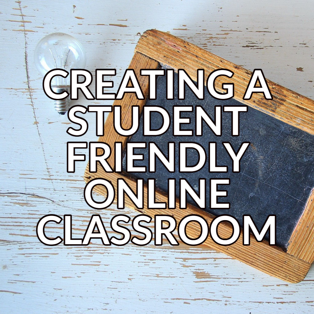 A button that reads "Creating a Student Friendly Online Classroom" in white text with a black outline over a background image of a chalkboard and a lightbulb on a light colored table