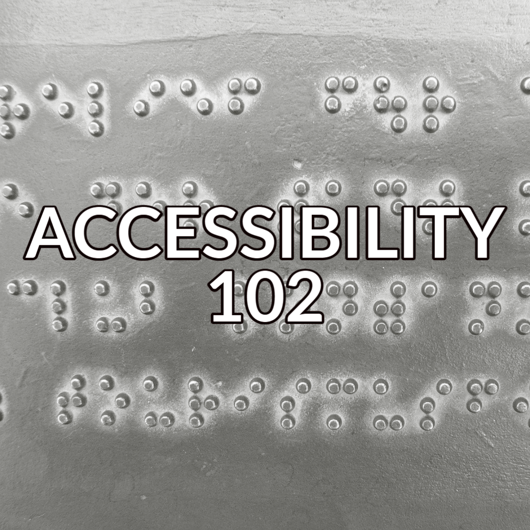 A button that reads "Accessibility 102" in white text with a black outline over an image of braille text