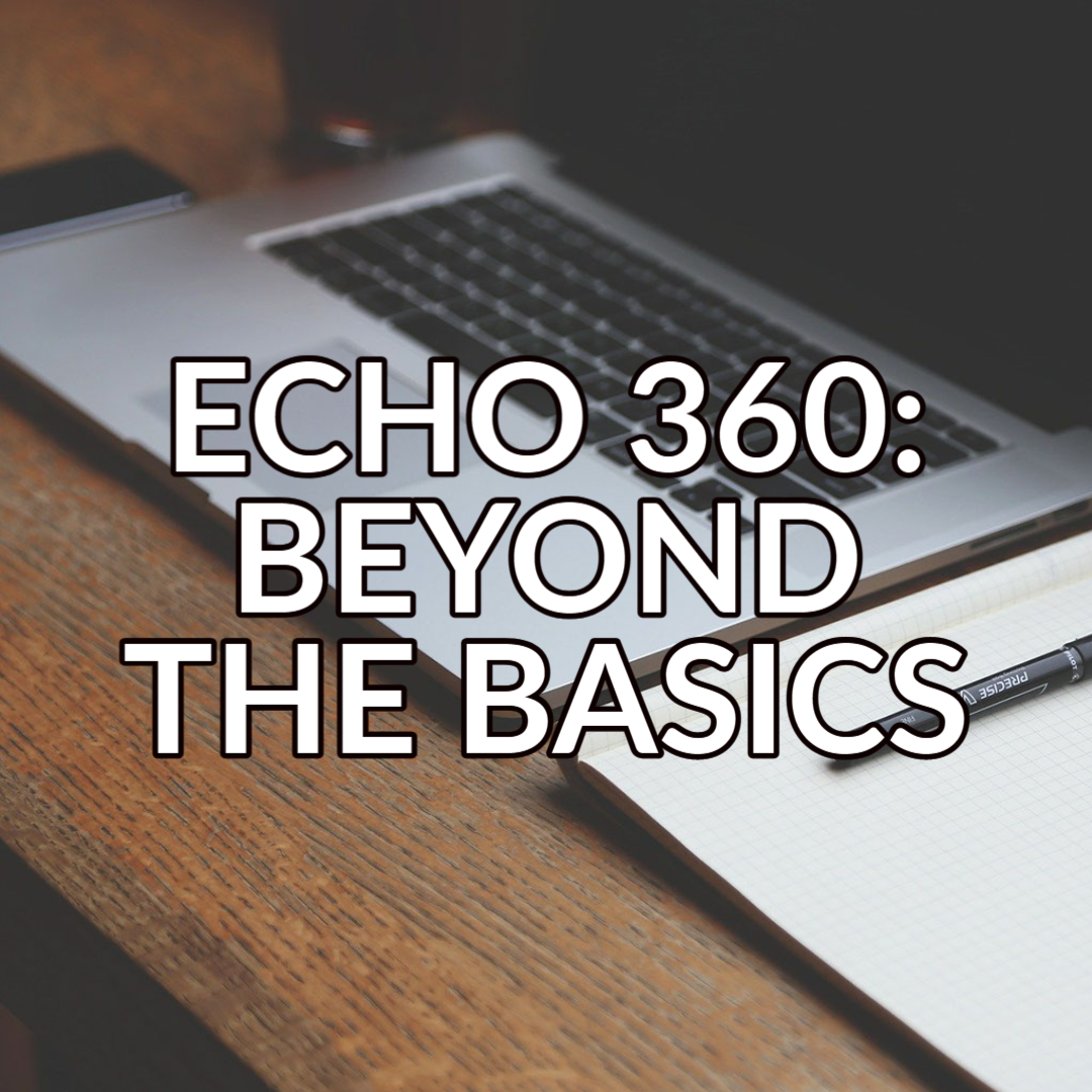 A button that reads: “Echo 360: Beyond the Basics" with white text on a background image of a laptop and a notebook