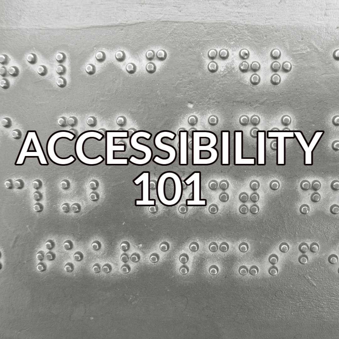 A button that reads "Accessibility 101" in white text with a black outline over an image of braille text