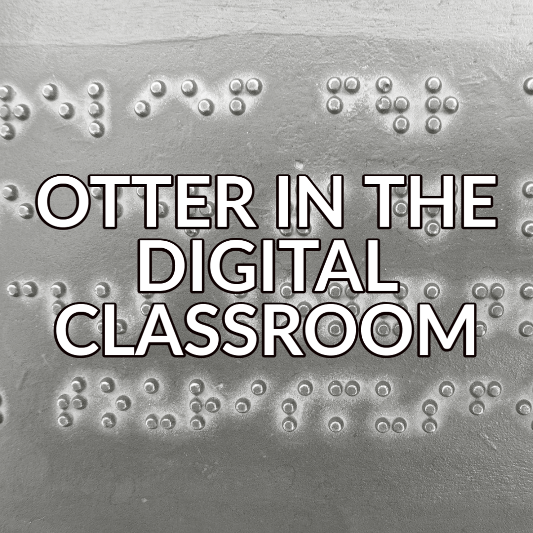 A button that reads "Otter in the Digital Classroom" in white text with a black outline over an image of braille text