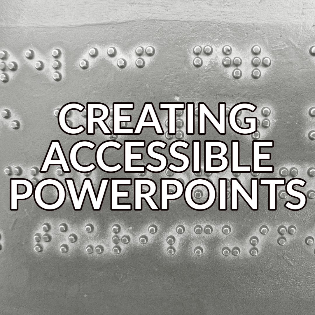 A button that reads "Creating Accessible PowerPoints" in white text with a black outline over an image of braille text